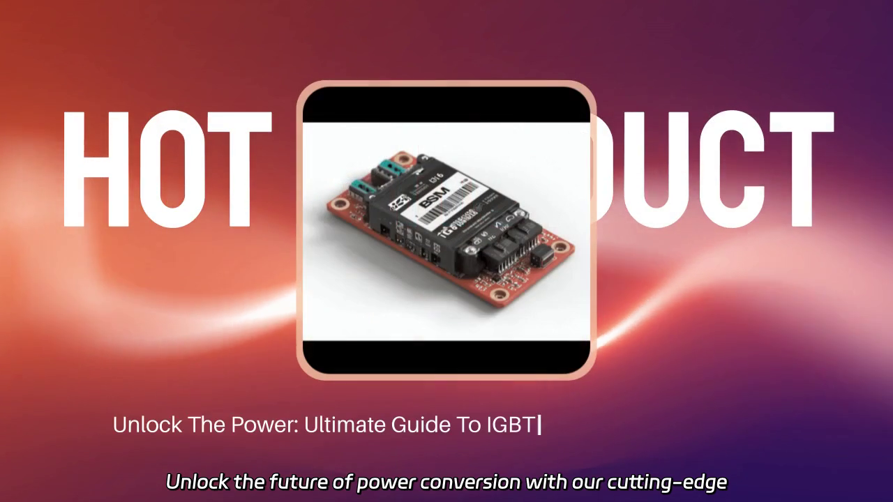 Unlock High-Efficiency Power Conversion with IGBT Modules