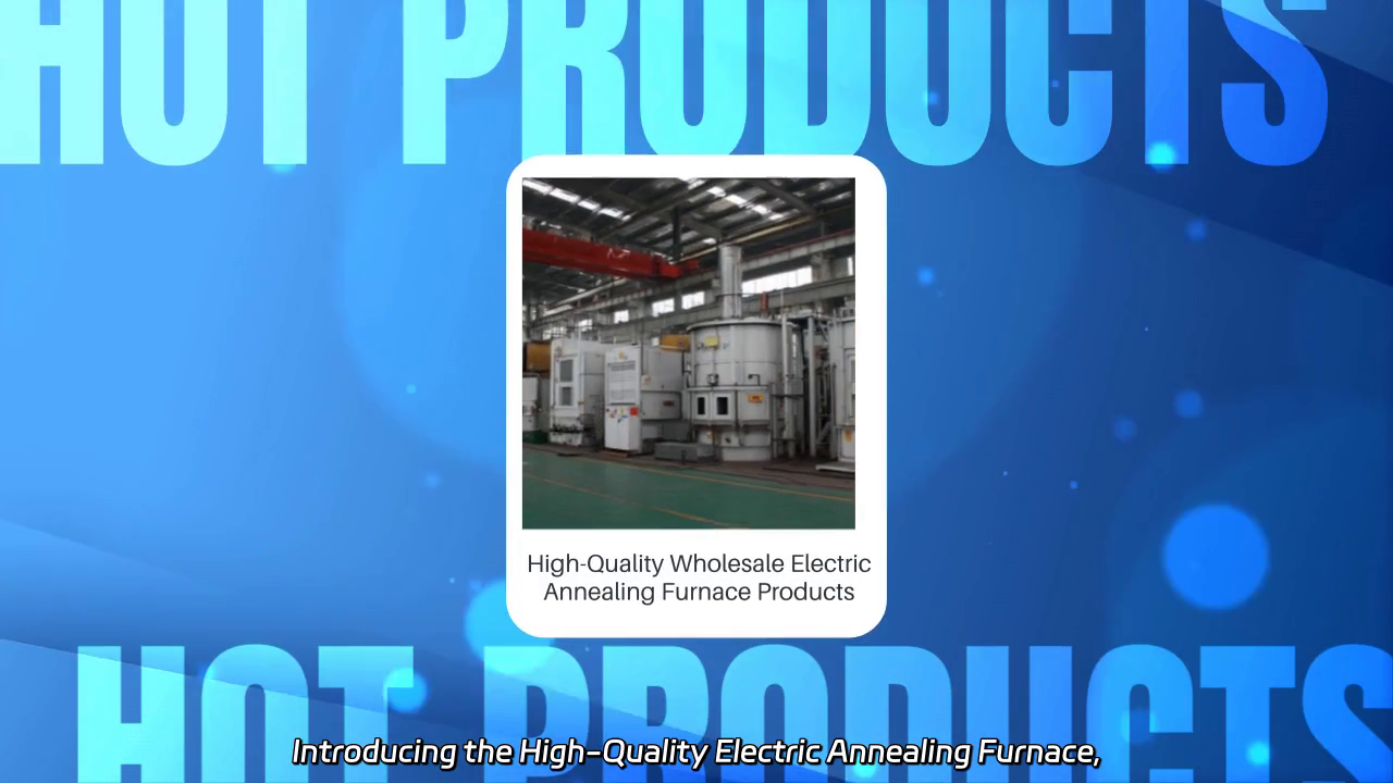 High-Quality Electric Annealing Furnace: Performance