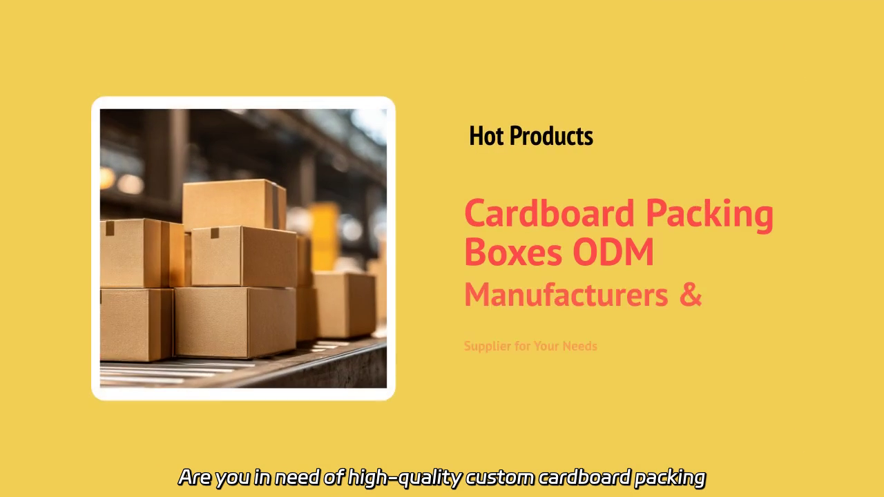 Custom Cardboard Packing Boxes: Your Trusted ODM Manufacturer & Supplier