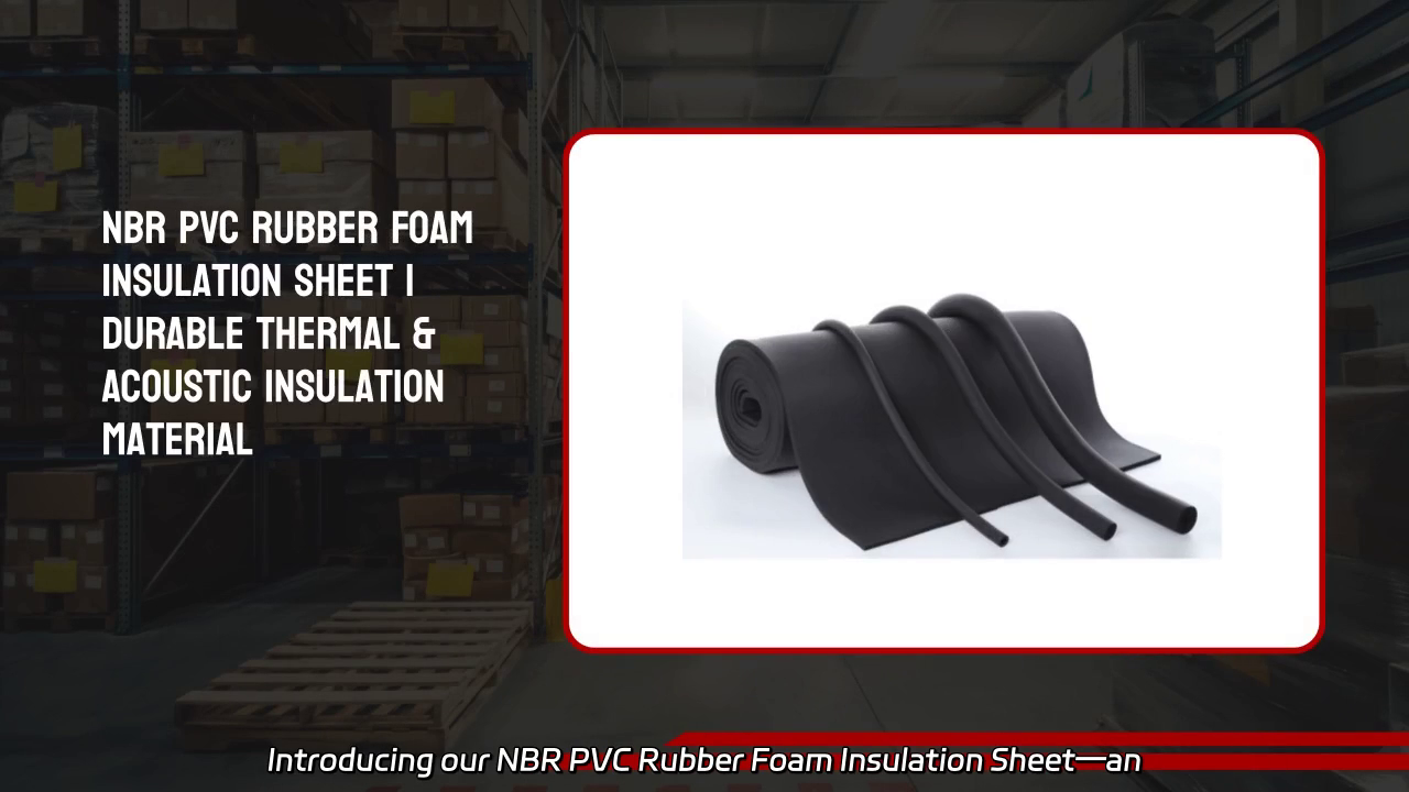 NBR PVC Rubber Foam Insulation Sheet: Versatile Solutions for Multiple Industries