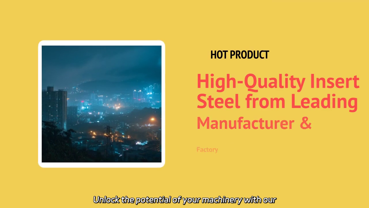 Premium Insert Steel Solutions for Exceptional Performance