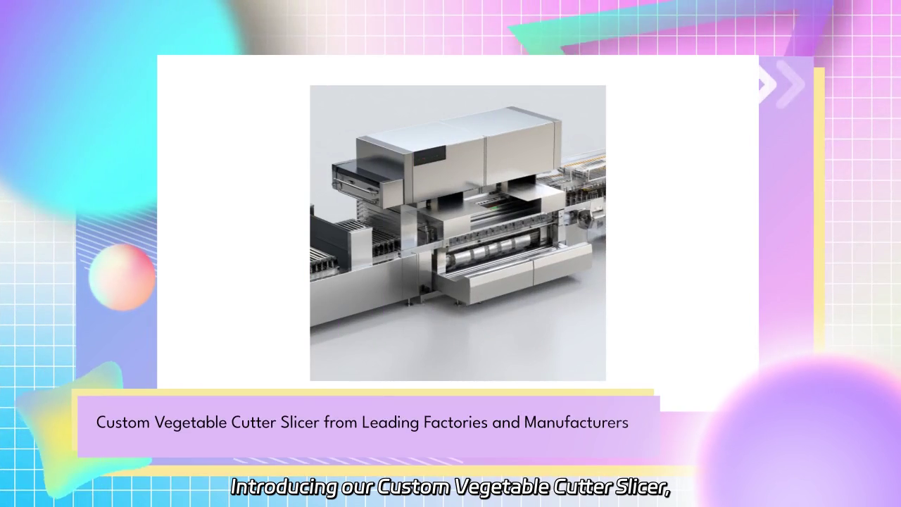 Custom Vegetable Cutter Slicer: Innovative Solutions from Top Manufacturers