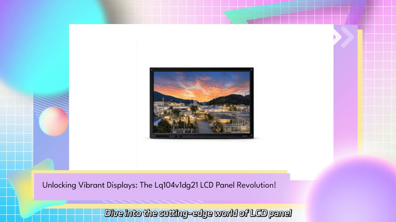 Revolutionizing Visuals: A Deep Dive into the LQ104V1DG21 LCD Panel Technology
