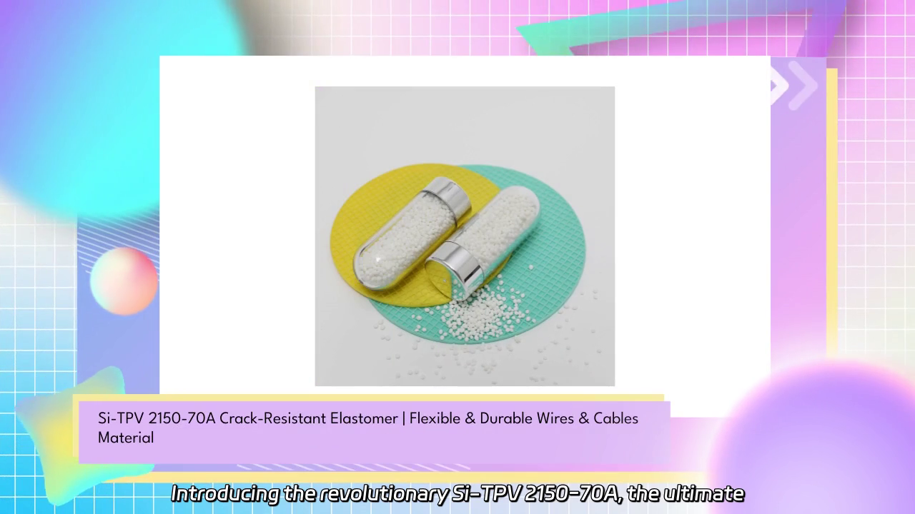 Si-TPV 2150-70A: The Ultimate Crack-Resistant Elastomer for Flexible Wires and Cables