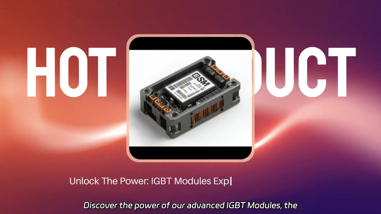 Unlocking IGBT Modules: Efficiency and Performance in Power Electronics