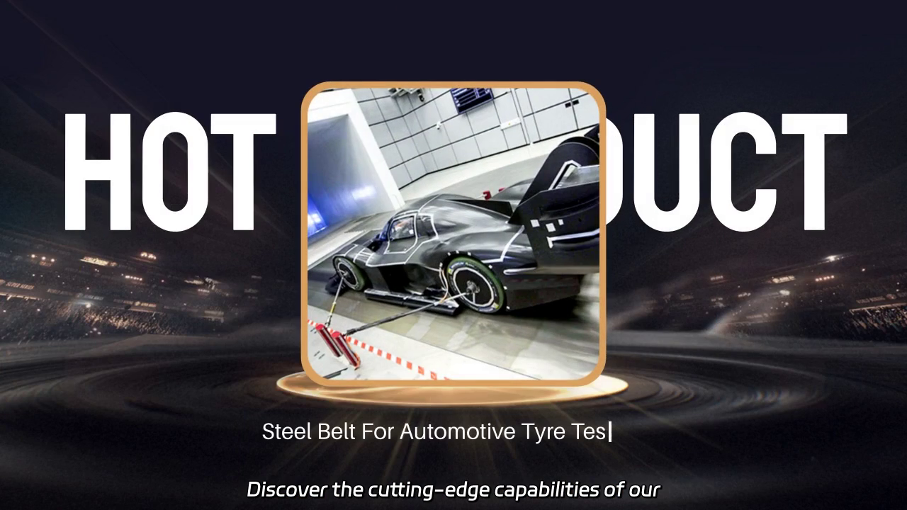 Innovative Steel Belt Solutions for Automotive Tire Testing and Experimentation