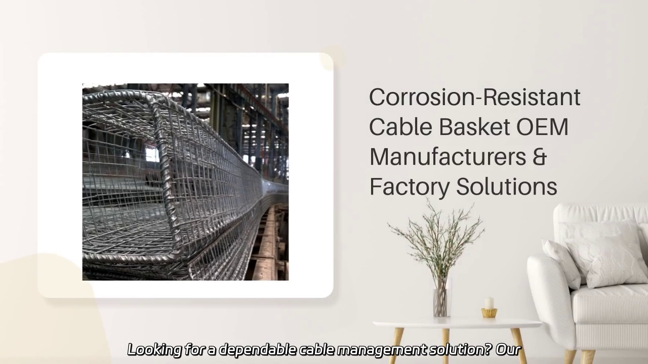 Corrosion-Resistant Cable Basket OEM Factory Solutions for Reliable Cable Management