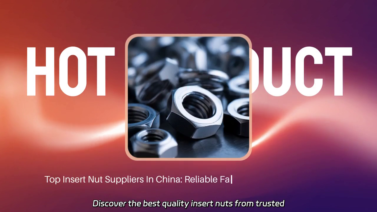 Quality Insert Nuts from China's Trusted Manufacturers
