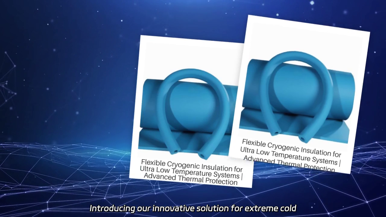 Innovative Flexible Cryogenic Insulation for Extreme Cold Applications