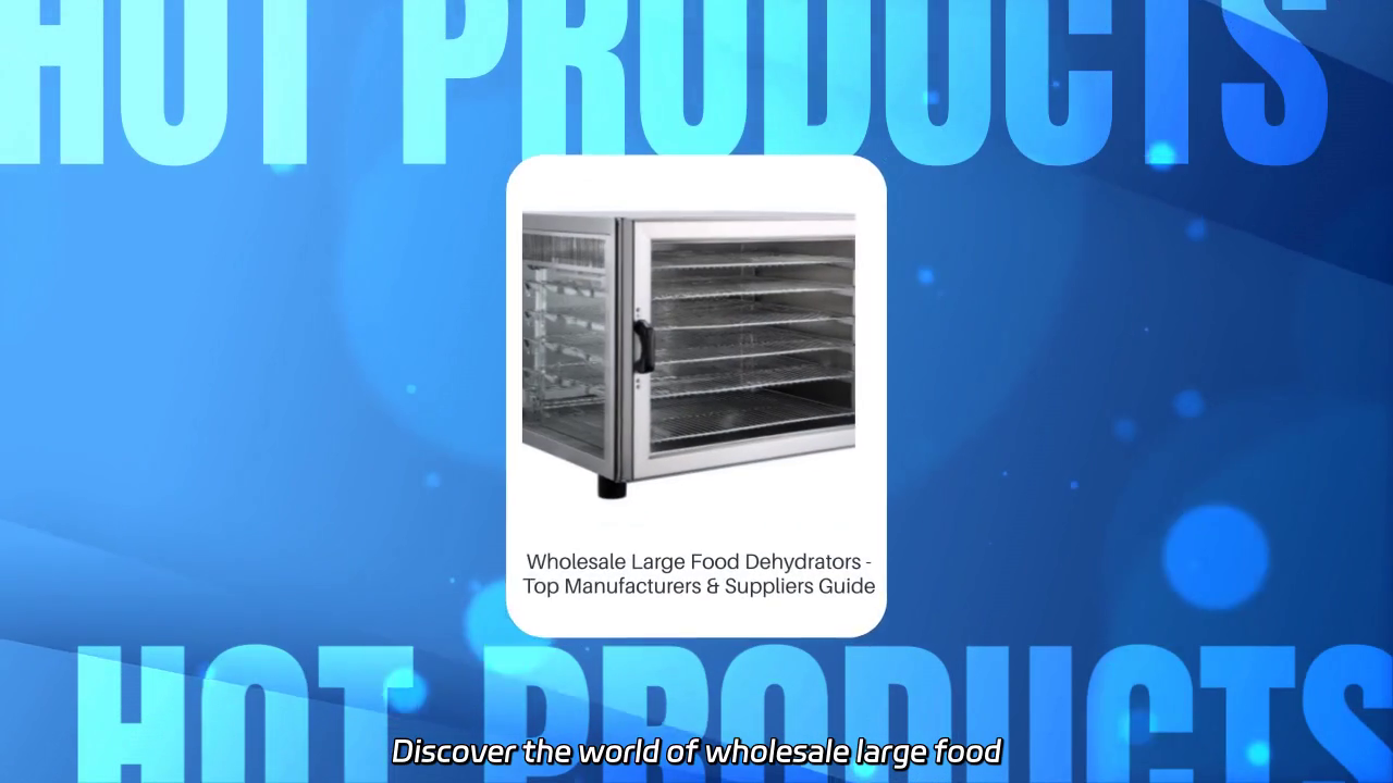 Wholesale Large Food Dehydrators: Unveiling Top Manufacturers and Suppliers