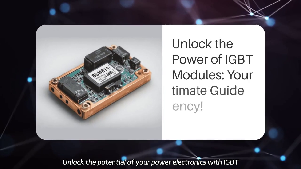 Unlocking IGBT Modules: Maximizing Efficiency in Power Electronics