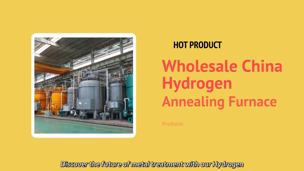 Hydrogen Annealing Furnace: Efficient and Reliable Metal Treatment Solutions