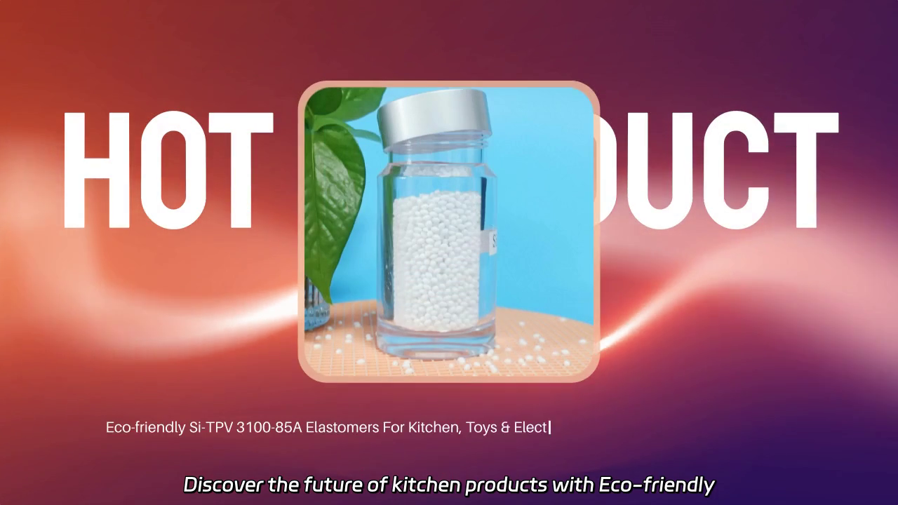 Eco-friendly Si-TPV 3100-85A Elastomers for Versatile Applications in Kitchen