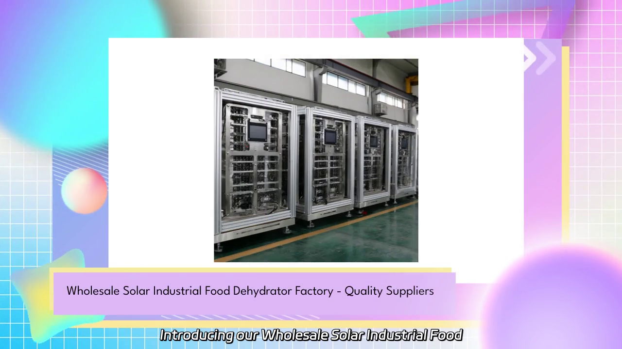 Wholesale Solar Industrial Food Dehydrator - Efficient and Sustainable Solutions