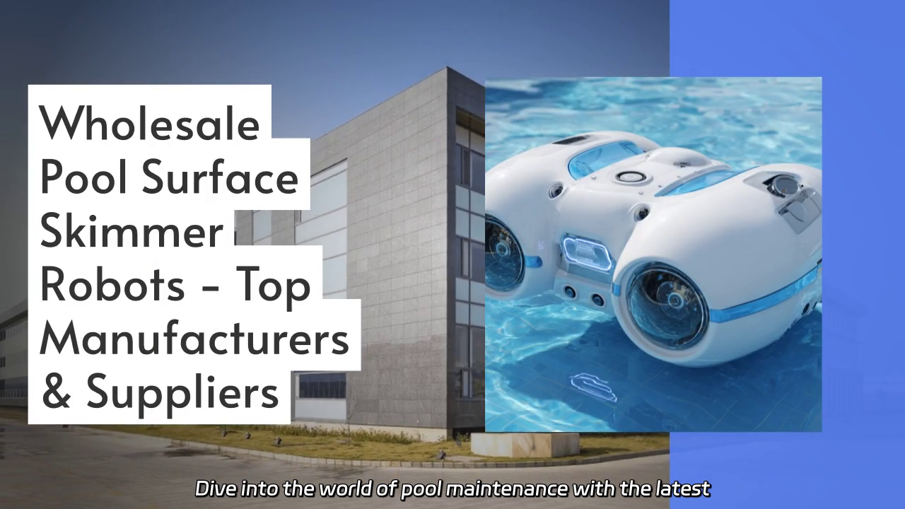 Wholesale Pool Surface Skimmer Robots: Leading Suppliers and Features Explained