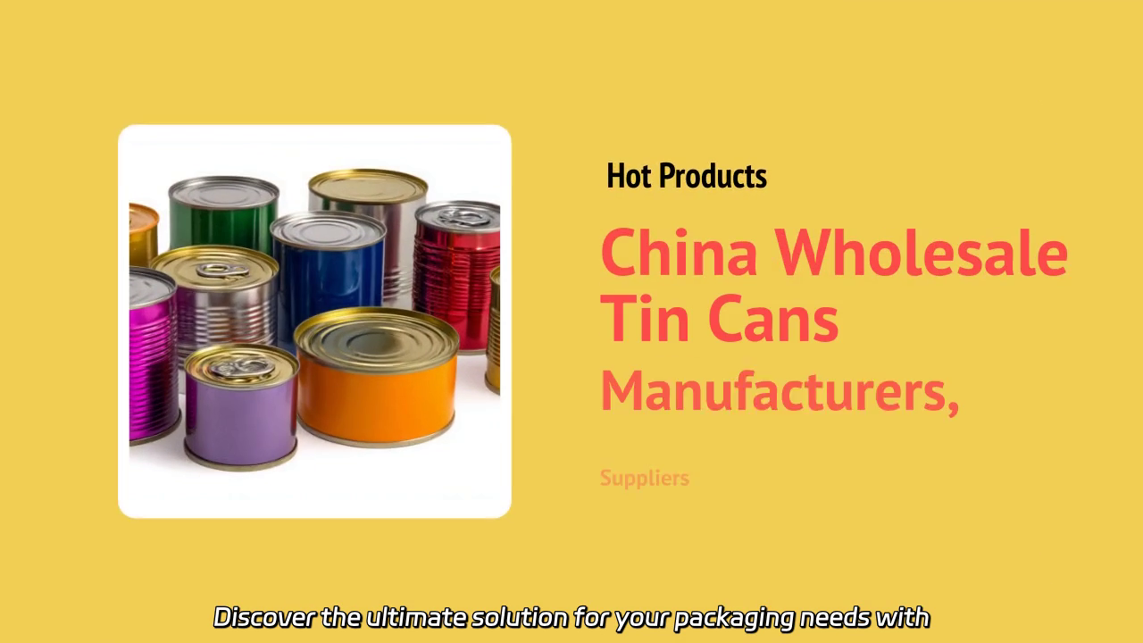 Wholesale Tin Cans: High-Quality Manufacturing and Supply Solutions