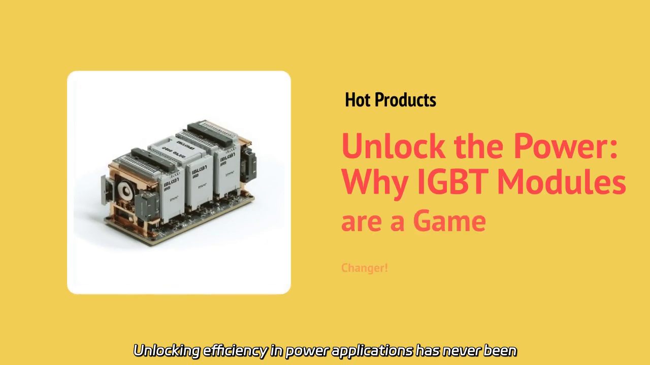 Unlocking Efficiency: The Impact of IGBT Modules in Power Applications