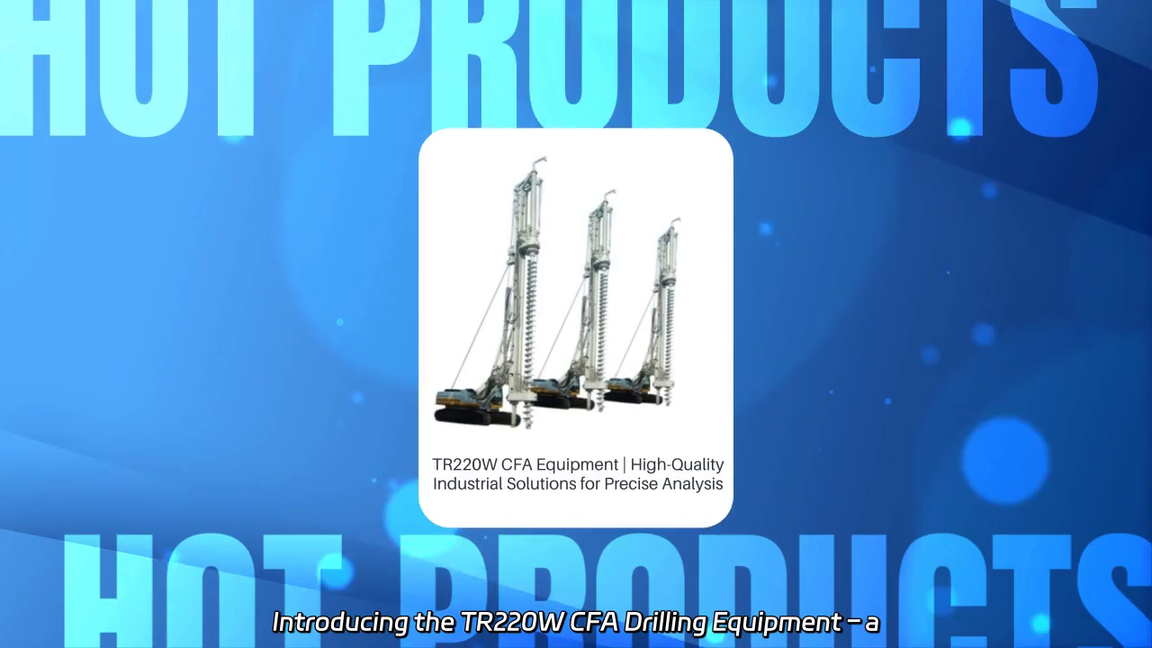 TR220W CFA Drilling Equipment: Revolutionizing Concrete Pile Construction