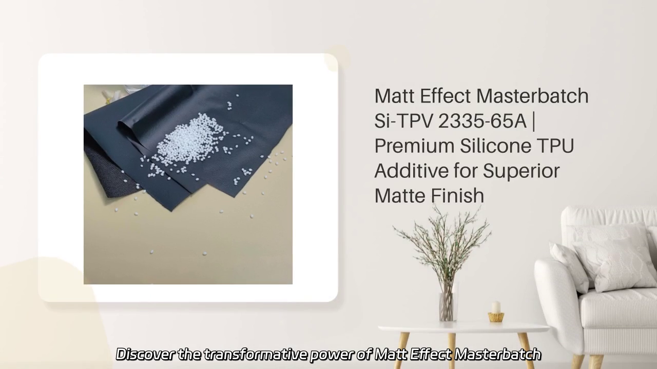 Matt Effect Masterbatch Si-TPV 2335-65A: Achieve a Refined Matte Finish for TPU Applications