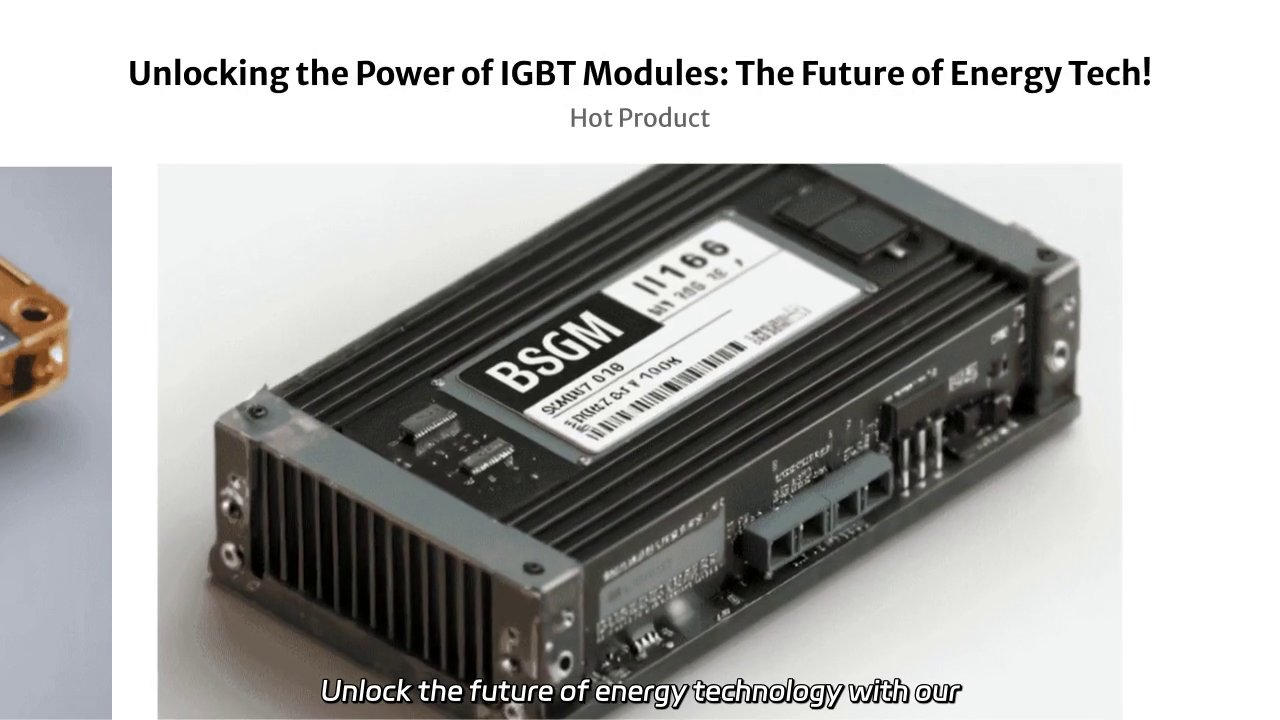 Unlocking the Future of Energy Tech: Next-Generation IGBT Modules for High-Power Applications