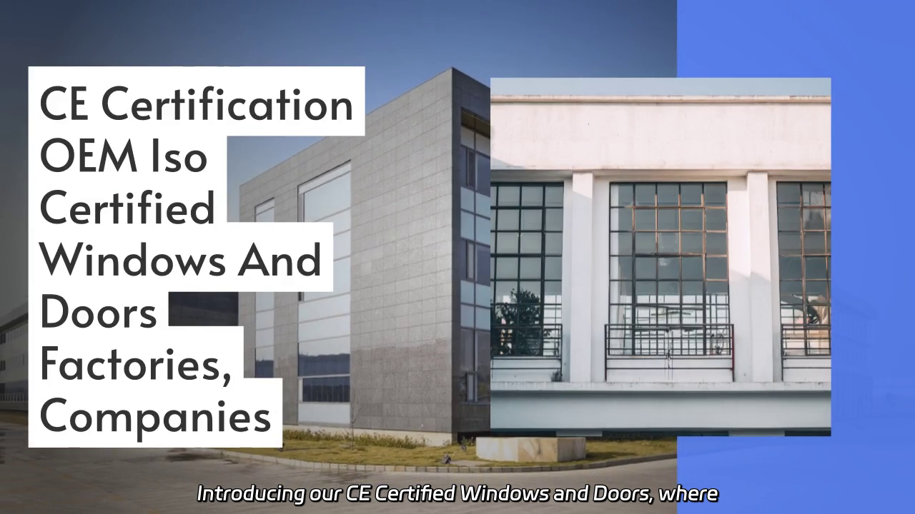 CE Certified Windows and Doors: Quality and Assurance in OEM Manufacturing
