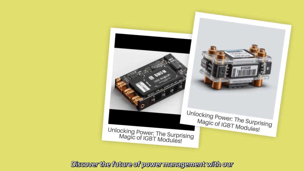 Unleashing Efficiency: The Magic of IGBT Modules in Power Management