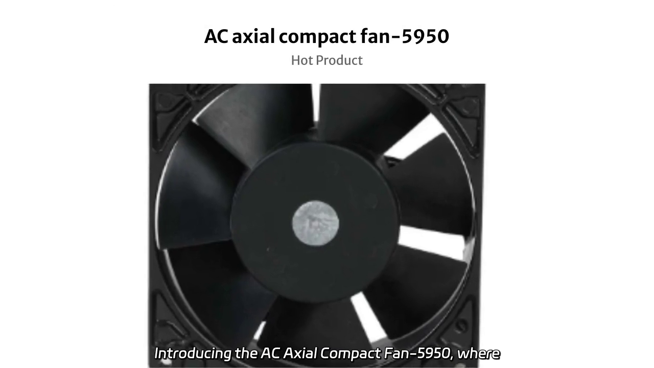 AC Axial Compact Fan-5950: Unleash Powerful Airflow for Exceptional Cooling Performance