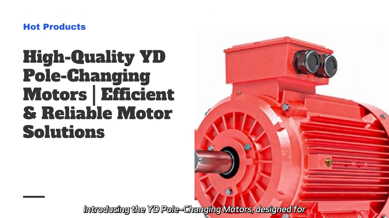 YD Pole-Changing Motors: High-Efficiency Solutions for Diverse Industries