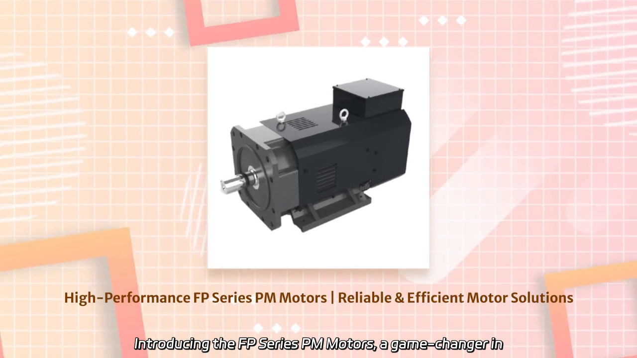 FP Series PM Motors: Revolutionizing Efficiency and Performance in Industrial Applications