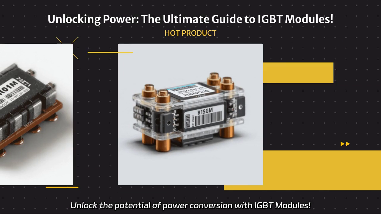 Unlocking the Power of IGBT Modules: High Efficiency and Reliability in Power Conversion