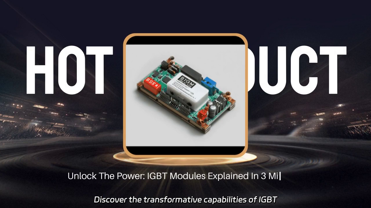 Unlock the Power of IGBT Modules in 3 Minutes: The Future of Power Electronics