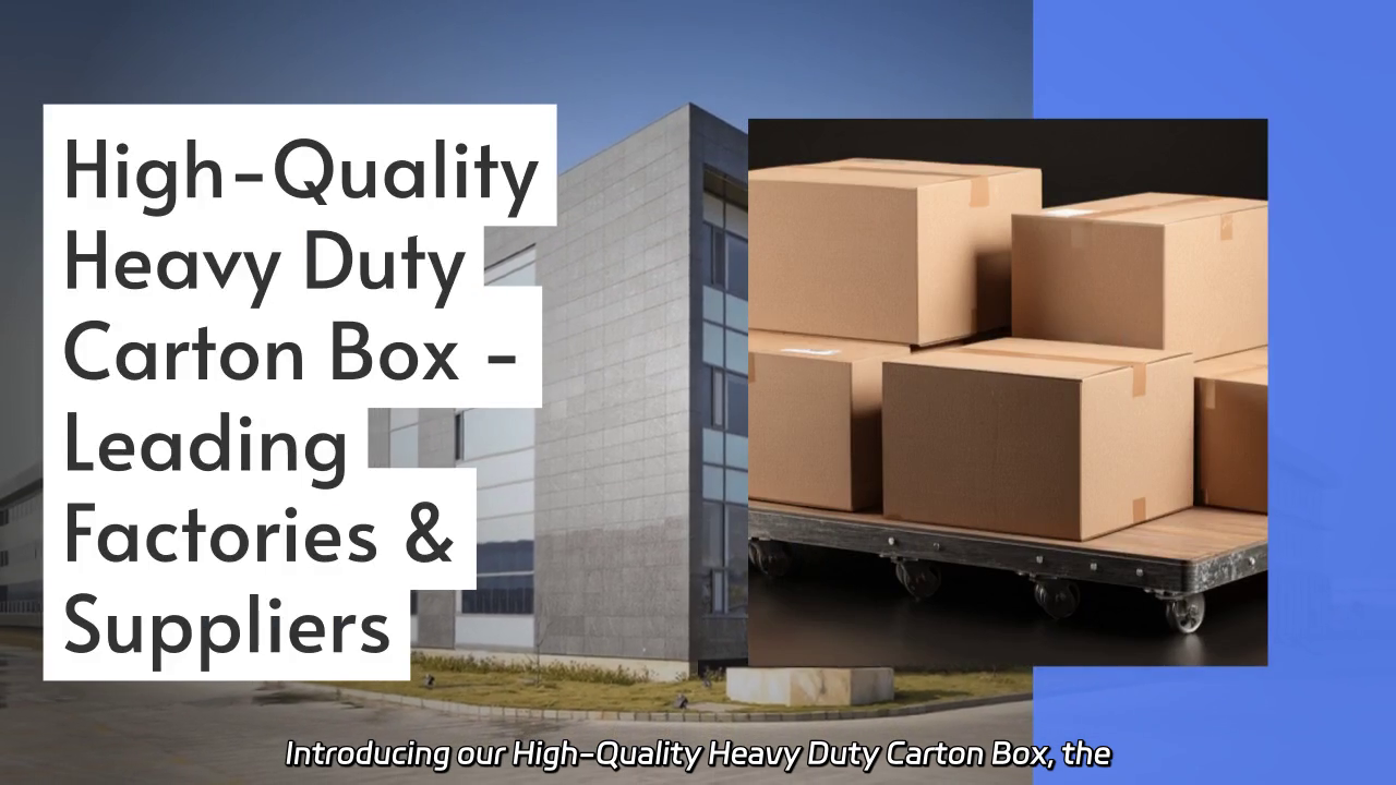 High-Quality Heavy Duty Carton Box - Durable Solutions for All Your Packaging Needs