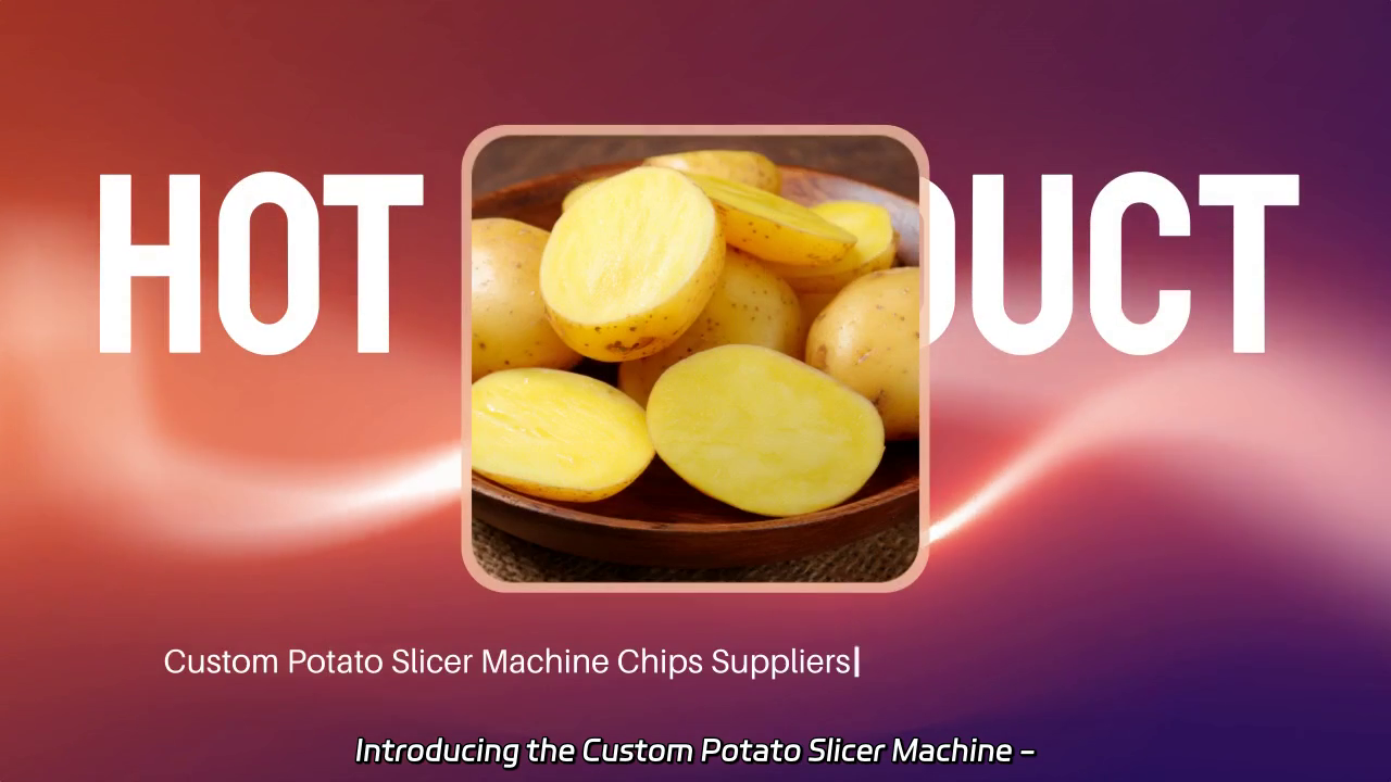 Custom Potato Slicer Machine - Factory Direct Solutions for Perfect Chips