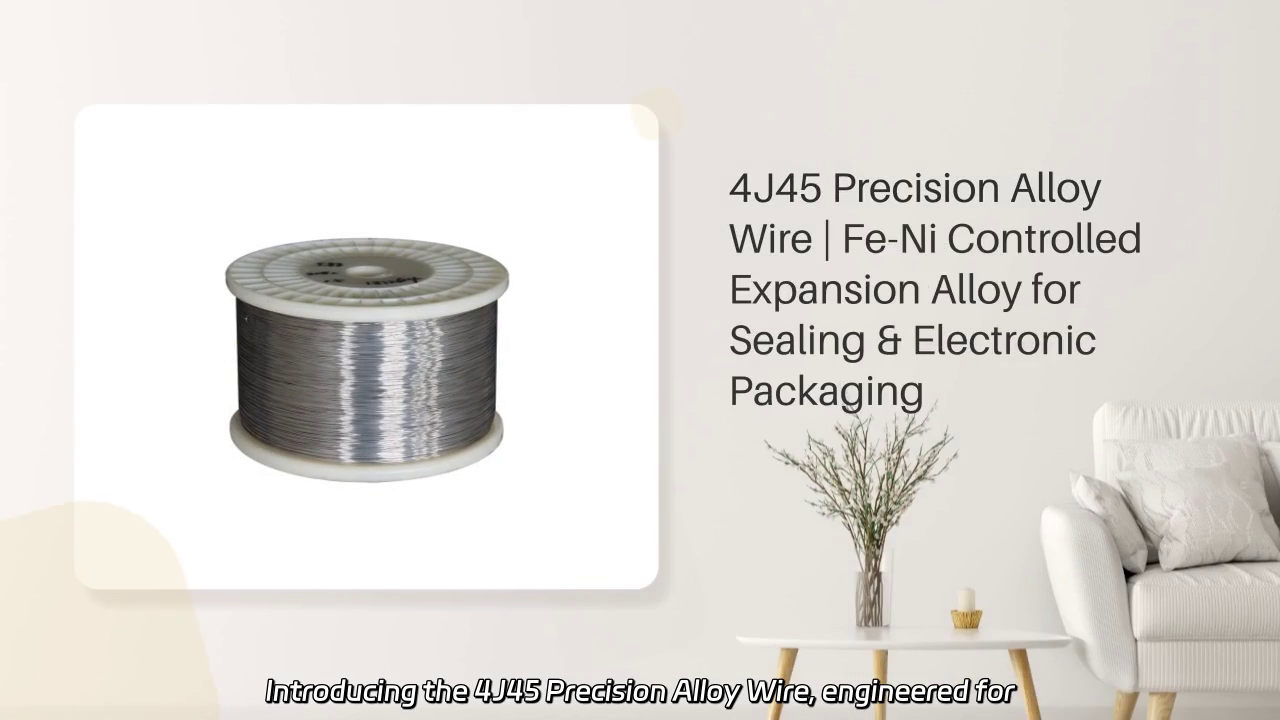 4J45 Precision Alloy Wire: Ensuring Dimensional Stability and Hermetic Sealing for Electronics