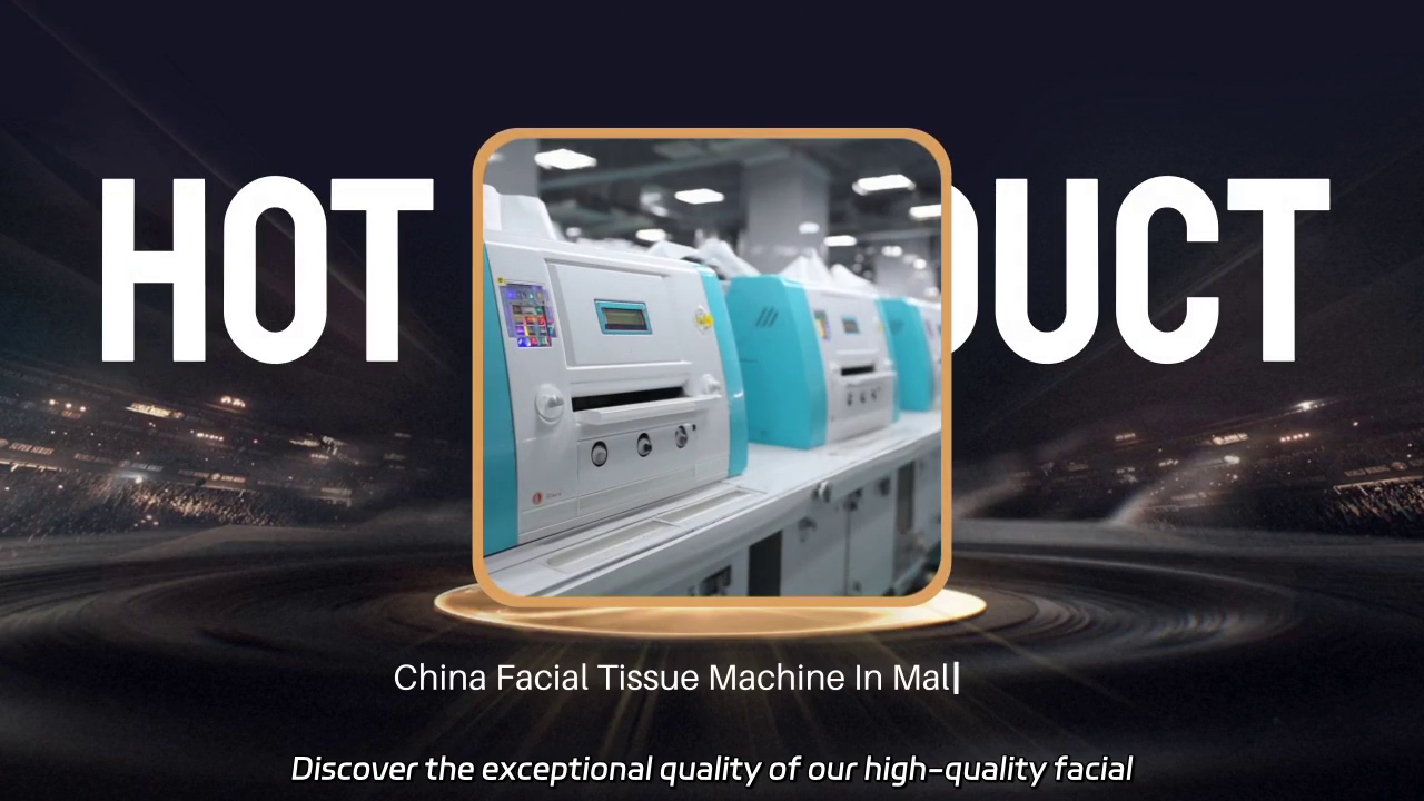 High-Quality Facial Tissue Machine from China in Malaysia