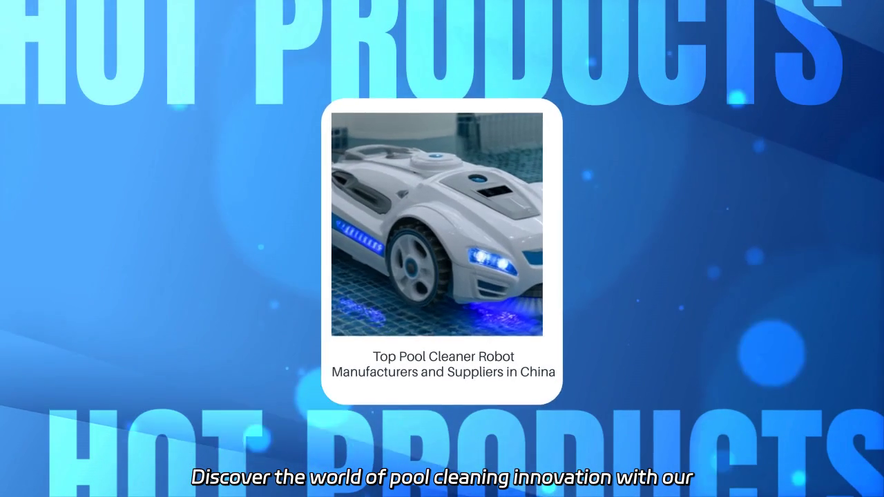 Top Pool Cleaner Robots: Discover the Best Manufacturers and Suppliers in China