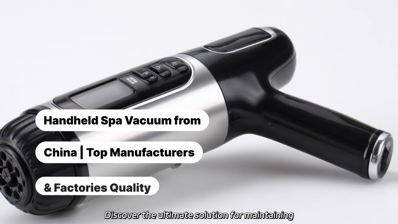 Handheld Spa Vacuum: High-Quality Cleaning Solutions from Top Chinese Manufacturers