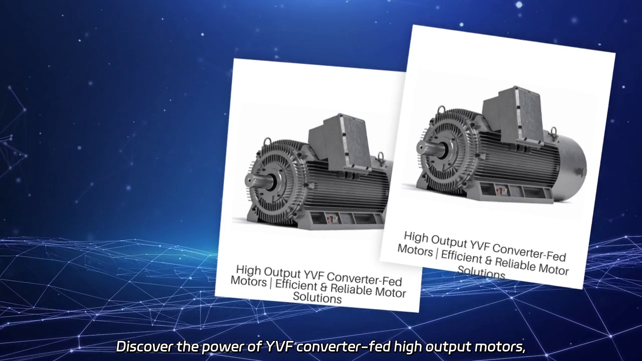 YVF Converter-Fed High Output Motors: Efficiency and Versatility Unleashed