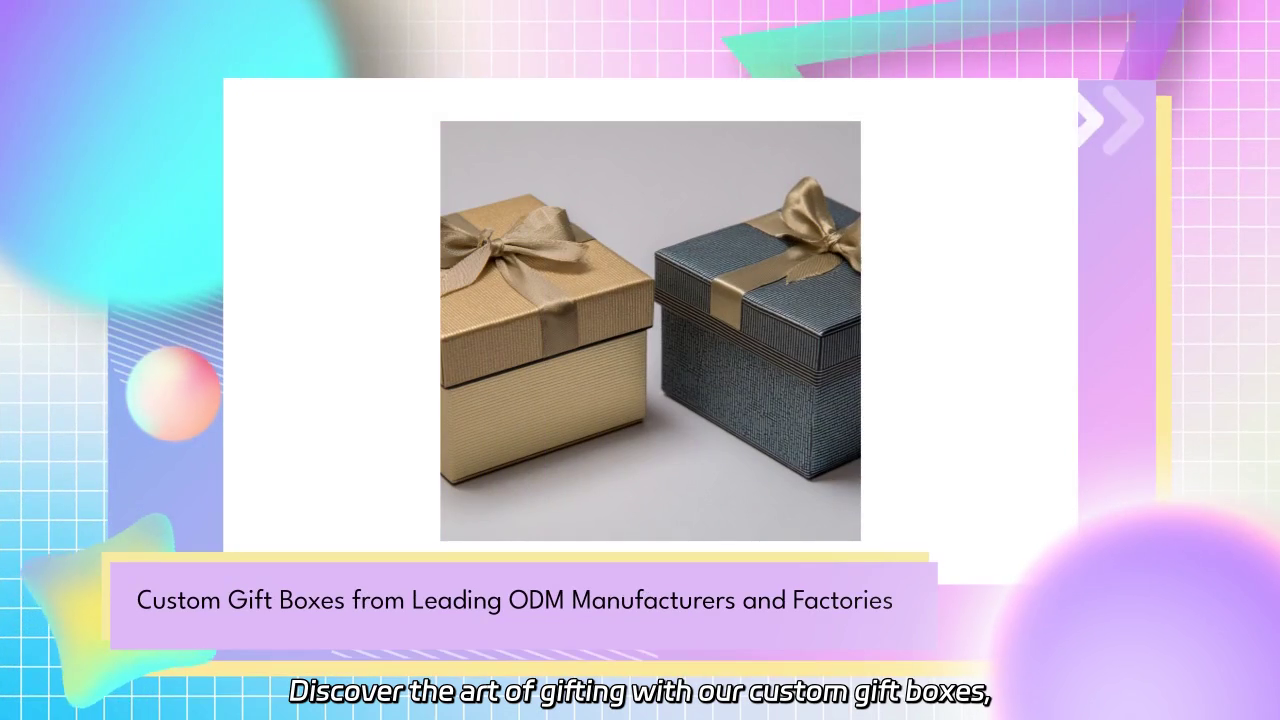 Custom Gift Boxes: Unique Designs from Top ODM Manufacturers
