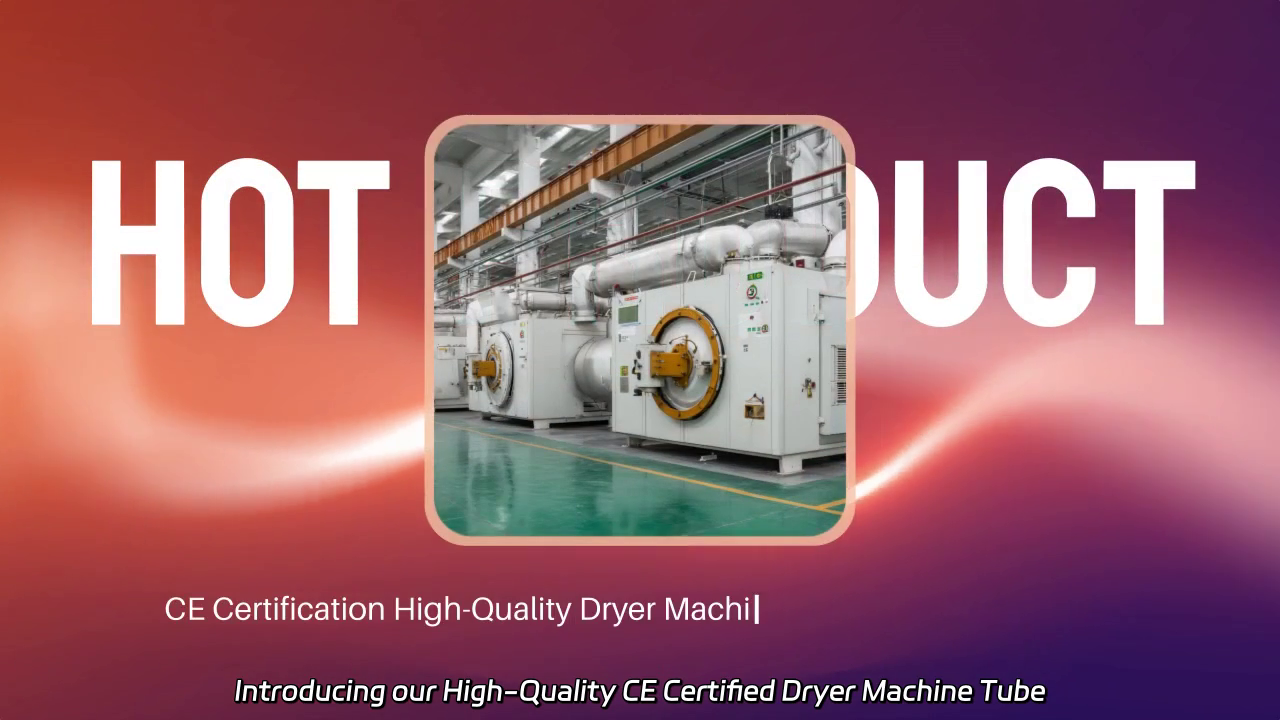 High-Quality CE Certified Dryer Machine Tube - Supplier & Factory Showcase