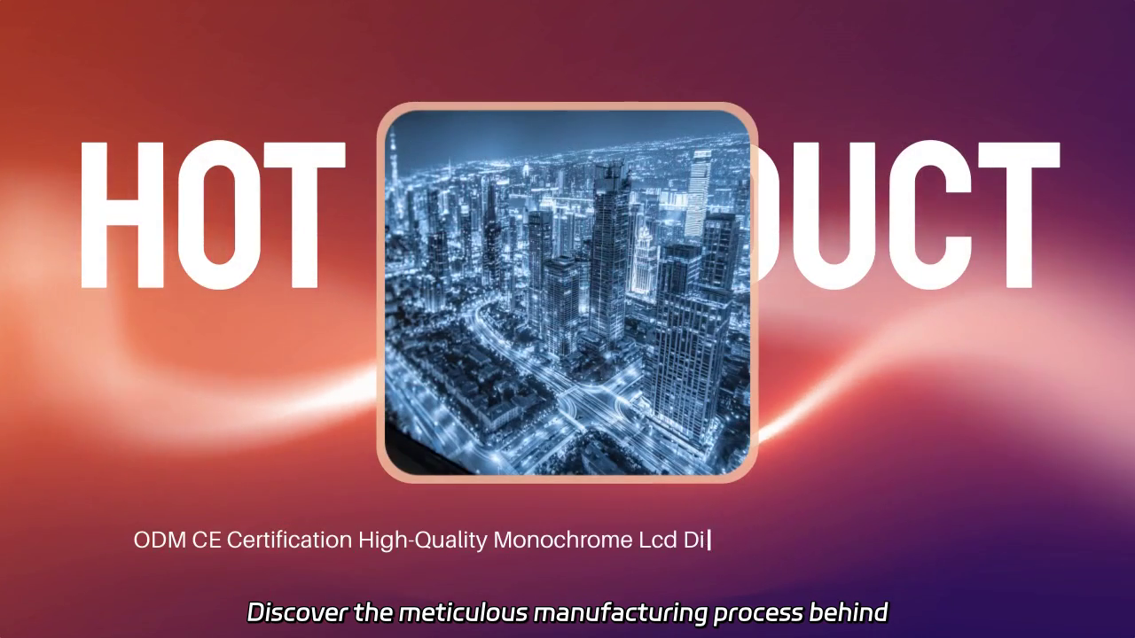 High-Quality Monochrome LCD Display Manufacturing Process