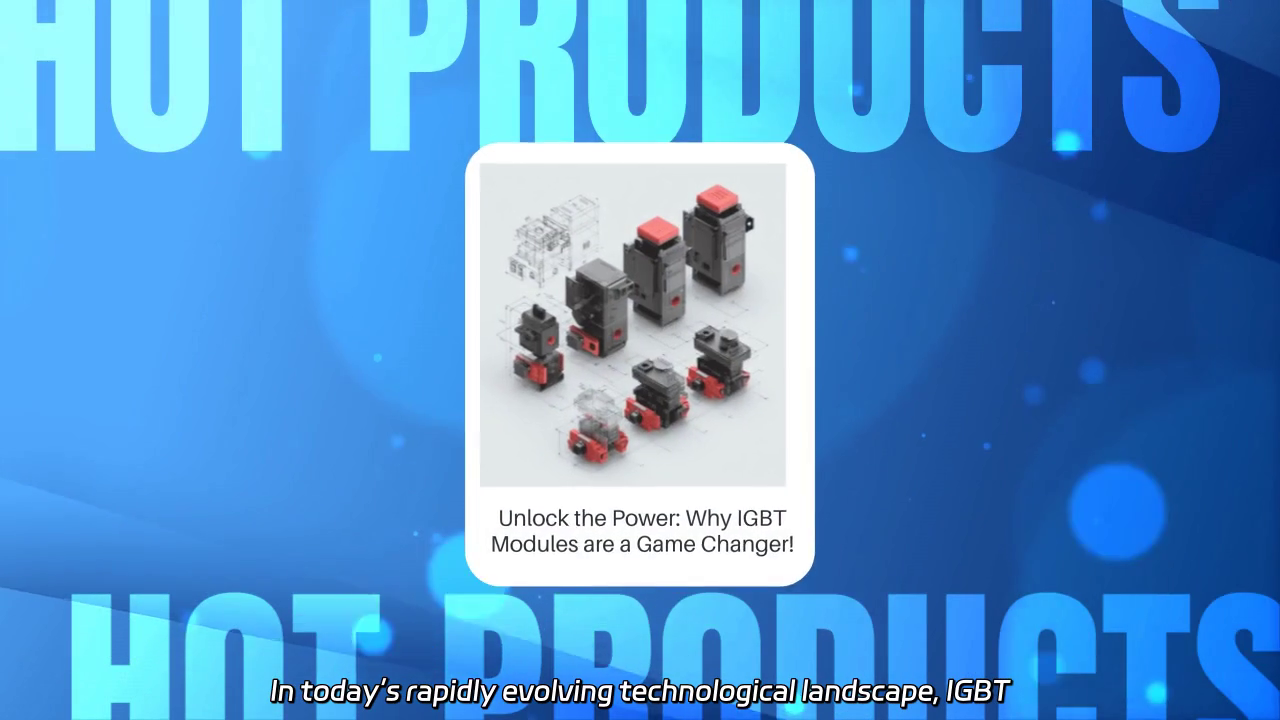 Unleashing Power: The Impact of IGBT Modules on Modern Technology
