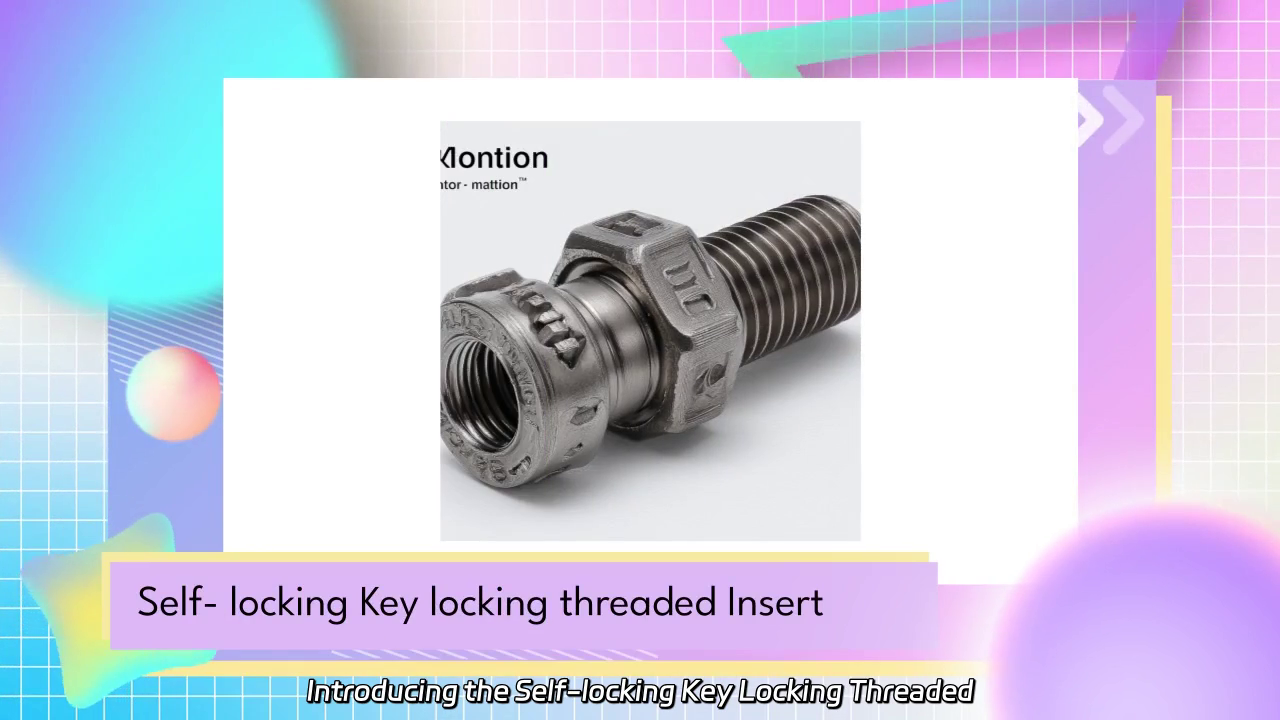 Self-locking Key Locking Threaded Insert: The Ultimate Solution for Vibration and Torque Resistance