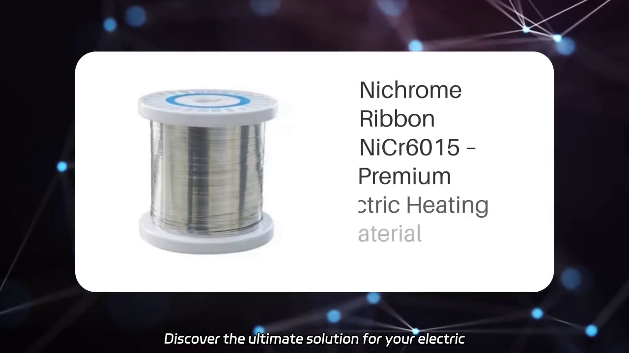 Nichrome Ribbon NiCr6015: The Ultimate Choice for Electric Heating Elements