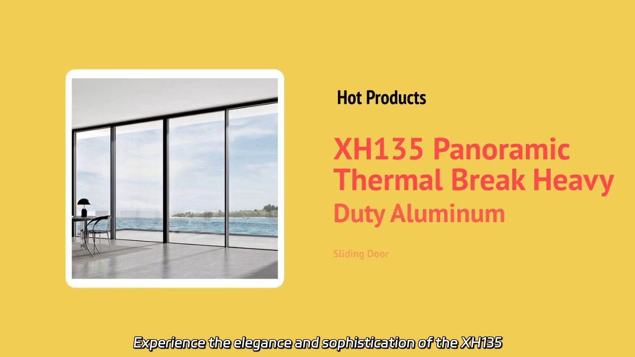 XH135 Panoramic Thermal Break Heavy Duty Aluminum Sliding Door - Innovative Design and Performance Features
